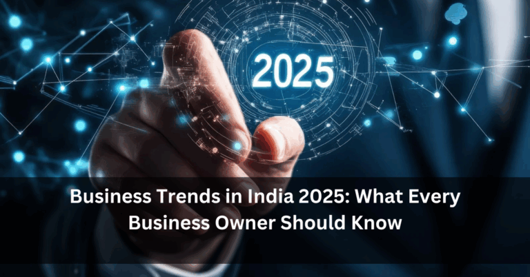 Business Trends in India 2025: What Every Business Owner Should Know