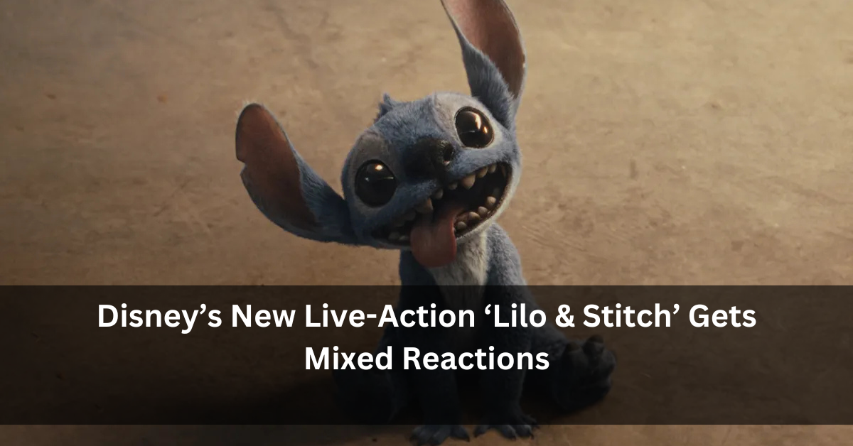 Disney’s New Live-Action ‘Lilo & Stitch’ Gets Mixed Reactions