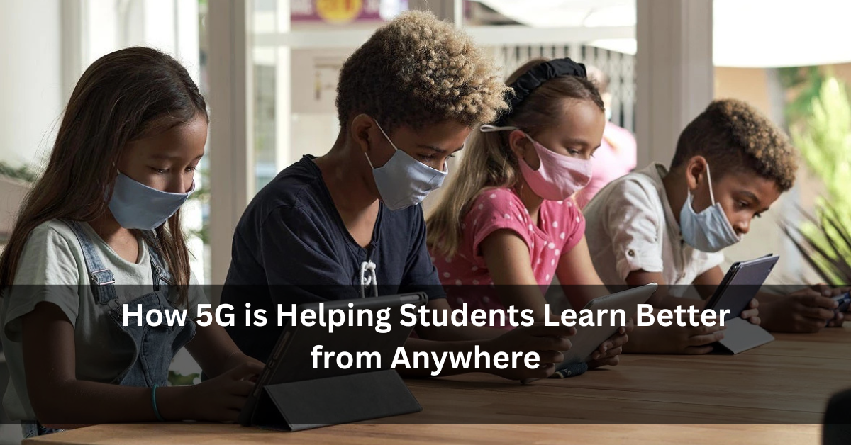 How 5G is Helping Students Learn Better from Anywhere