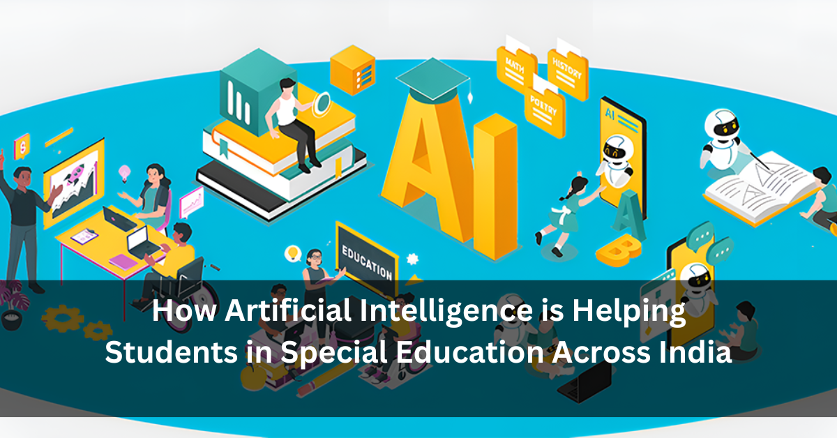 How Artificial Intelligence is Helping Students in Special Education Across India